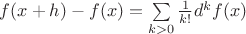 $f(x+h)-f(x)=\sum\limits_{k>0}\frac 1{k!}d^k f(x)$