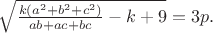 $\sqrt{\frac{k(a^2+b^2+c^2)}{ab+ac+bc}-k+9}=3p.$