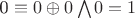 0 \equiv 0 \oplus 0 \bigwedge 0 = 1
