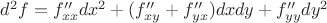 $d^2f = f''_{xx}dx^2+(f''_{xy}+f''_{yx})dxdy + f''_{yy}dy^2$
