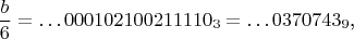 $$\frac b6=\ldots 000102100211110_3=\ldots 0370743_9\text{,}$$