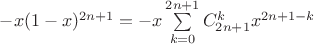 $\[{-x}{(1 - x)^{2n+1}} = {-x}\sum\limits_{k = 0}^{2n+1} {C_{2n+1}^k{x^{2n+1 - k}}} \]$