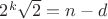 $2^k \sqrt 2=n-d$