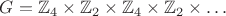 $G = \mathbb Z_4 \times \mathbb Z_2 \times \mathbb Z_4 \times \mathbb Z_2 \times \ldots$ $G = \mathbb Z_4 \times \mathbb Z_2 \times \mathbb Z_4 \times \mathbb Z_2 \times \ldots$