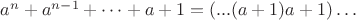 $a^n+a^{n-1}+&hellip;+a+1=(...(a+1)a+1)&hellip;$