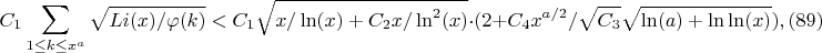 $$C_1\sum_{1 \leq k \leq x^a} \sqrt {Li(x)/ \varphi(k)} < C_1 \sqrt {x/\ln(x)+C_2 x/\ln^2(x)} \cdot (2+C_4 x^{a/2}/ \sqrt {C_3} \sqrt {\ln(a)+\ln\ln(x)}),(89)$$
