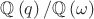 $\mathbb Q\left(q\right)/\mathbb Q\left(\omega\right)$