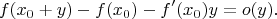 $$f(x_0 + y) - f(x_0) - f'(x_0) y = o(y).$$