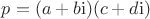 $p=(a+b\mathrm{i})(c+d\mathrm{i})$