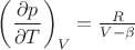 $\left(\dfrac{\partial p}{\partial T}\right)_V=\frac{R}{V-\beta}$