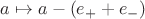 $a\mapsto a-(e_++e_-)$