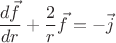 $$\frac{d \vec f}{dr} + \frac{2}{r}\vec f = -\vec j$$
