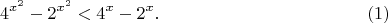 $$4^{x^2}-2^{x^2}<4^x-2^x.\eqno (1)$$