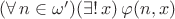 $(\forall\,n\in\omega')(\exists!\,x)\,\varphi(n,x)$