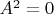 $A^2 = 0$