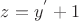 $z=y^{'}+1$