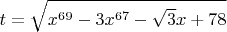 $$\[t = \sqrt {{x^{69}} - 3{x^{67}} - \sqrt 3 x + 78} \]$$