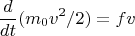 $$\frac {d} {dt}( m_{0}v^{2}/2 } ) = {fv}  $$