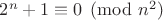 $2^n+1\equiv0\pmod{n^2}$