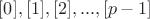 $[0], [1], [2], ..., [p - 1]$