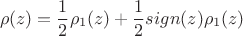 $$\rho(z)=\frac 1 2 \rho_1(z)+ \frac 1 2 sign(z)\rho_1(z)$$