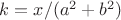 $k=x/(a^2+b^2)$