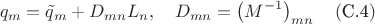 $$
q_m=\tilde{q}_m+D_{mn}L_n,\quad D_{mn}=\left(M^{-1}\right)_{mn}\quad(\text{C.4})
$$