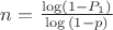$n=\frac{\log ({1-P_1})}{ \log {(1-p)}} $