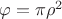 $\varphi=\pi\rho^2$
