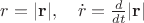$r=|{\bf r}|,\quad \dot r=\frac{d}{dt}|\bf r|$