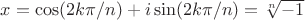 $x=\cos(2k\pi/n)+i\sin(2k\pi/n)=\sqrt[n]{-1}