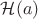 $\mathcal H(a)$