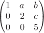$\begin{pmatrix}1 & a & b\cr 0 & 2 & c\cr 0 & 0 & 5\end{pmatrix}$