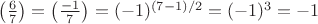 $\left (\frac{6}{7} \right ) =\left (\frac{-1}{7} \right )  = (-1)^{(7-1)/2}=(-1)^3=-1$