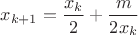 $x_{k+1}=\dfrac{x_k}{2}+\dfrac{m}{2x_k}$