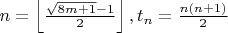 $n=\left \lfloor  \frac{\sqrt{8m+1}-1}{2}\right \rfloor,t_n=\frac{n(n+1)}{2}$