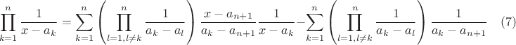 $$\prod\limits_{k=1}^{n}\frac{1}{x-a_k}=\sum\limits_{k=1}^{n}\left(\prod\limits_{l=1,l\ne k}^{n}\frac{1}{a_k-a_l}\right)\frac{x-a_{n+1}}{a_k-a_{n+1}}\frac{1}{x-a_k}-\sum\limits_{k=1}^{n}\left(\prod\limits_{l=1,l\ne k}^{n}\frac{1}{a_k-a_l}\right)\frac{1}{a_k-a_{n+1}} \quad (7)$$