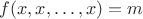 $f(x, x, \ldots, x) = m$