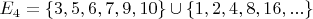 $E_4 = \{ 3,5,6,7,9,10\} \cup \{ 1,2,4,8,16,...\}$
