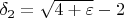 $\delta_2 = \sqrt{4+\varepsilon}-2$