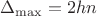 $\Delta_{\max}=2hn$ $\Delta_{\max}=2hn$