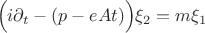 $$ \Big( i\partial_t - (p - eAt) \Big) \xi_2 = m\xi_1  $$