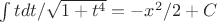 $\int{tdt/\sqrt{1+t^4}=-x^2/2+C}$
