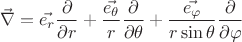 $$\vec{\nabla} = \vec{e_r} \frac{\partial}{\partial r} + \frac{\vec{e_{\theta}}}{r} \frac{\partial}{\partial \theta} + \frac{\vec{e_{\varphi}}}{r \sin{\theta}} \frac{\partial}{\partial \varphi} $$