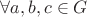 $\forall a, b, c \in G$