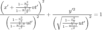 $$\frac{\left(x'+\frac{1-\frac{u^2}{c^2}}{1-\frac{u^2v^2}{c^2}}vt'\right)^2}{\left(\frac{1-\frac{v^2}{c^2}}{1-\frac{u^2v^2}{c^2}}ut'\right)^2}+\frac{y'^2}{\left(\sqrt{\frac{1-\frac{v^2}{c^2}}{1-\frac{u^2v^2}{c^2}}}ut'\right)^2}=1$$