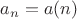 $a_n=a(n)$