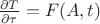 $\frac{\partial T}{\partial \tau} = F(A,t)$