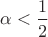 $\alpha<\dfrac{1}{2}$