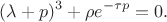 $$(\lambda + p)^{3} + \rho e^{-\tau p} = 0.$$